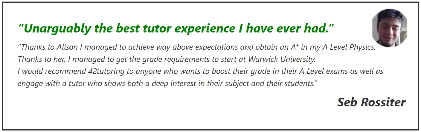 Testimonial: Seb achieved an A* grade in A-Level Physics and a place at Warwick University after tutoring with 42tutoring.